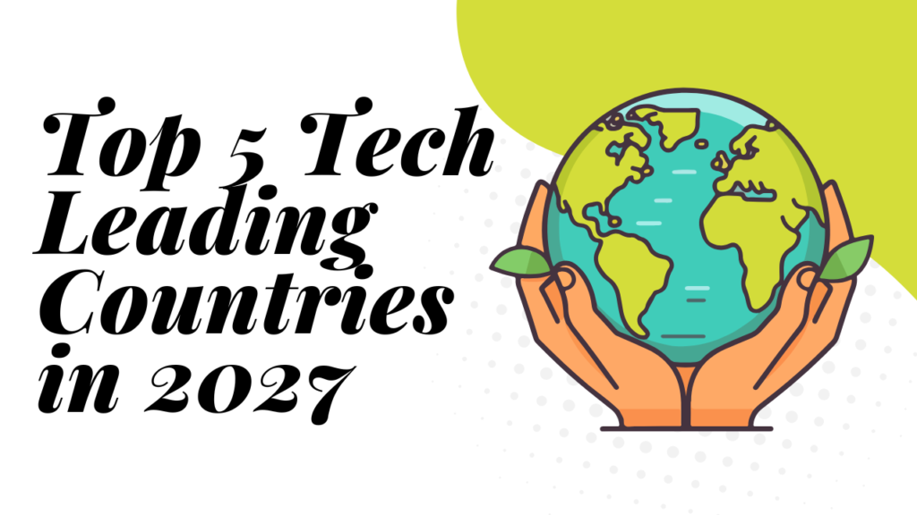 Top 5 Tech Leading Countries in 2027